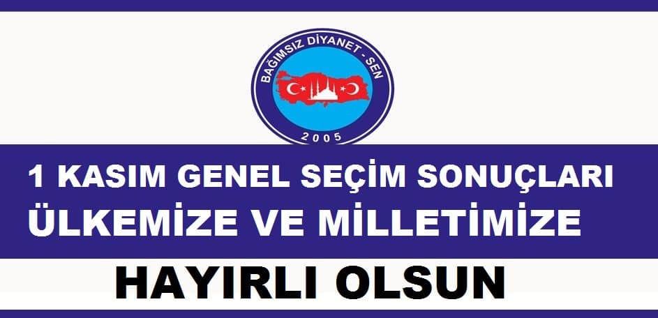 BAĞIMSIZ DİYANET SEN " 1 KASIM GENEL SEÇİM SONUÇLARI MİLLETİMİZE VE ÜLKEMİZE HAYIRLI OLSUN.