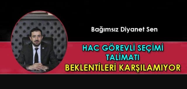 Bağımsız Diyanet Sen Hac Görevli Seçimi Talimatı Personelin Beklentilerini karşılamıyor.