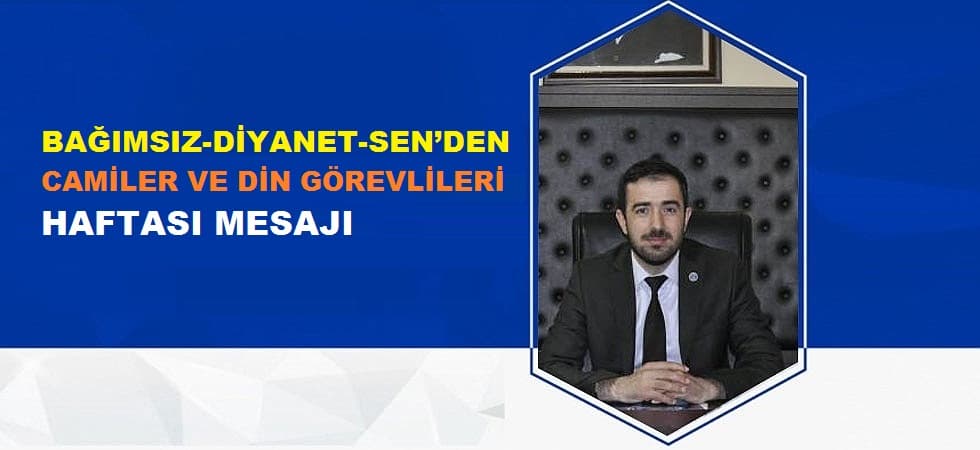 BAĞIMSIZ-DİYANET-SEN’DEN CAMİLER VE DİN GÖREVLİLERİ HAFTASI MESAJI